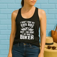 I Don't Ride My Own Bike But I Do Ride My Own Biker Funny Womens Tank Top