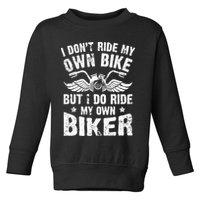 I Don't Ride My Own Bike But I Do Ride My Own Biker Funny Toddler Sweatshirt