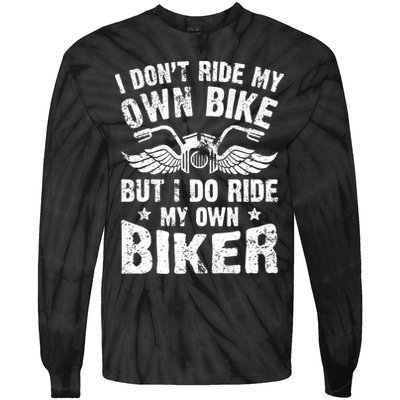 I Don't Ride My Own Bike But I Do Ride My Own Biker Funny Tie-Dye Long Sleeve Shirt