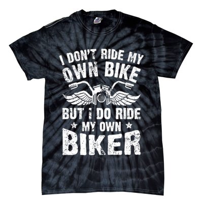 I Don't Ride My Own Bike But I Do Ride My Own Biker Funny Tie-Dye T-Shirt