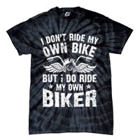 I Don't Ride My Own Bike But I Do Ride My Own Biker Funny Tie-Dye T-Shirt