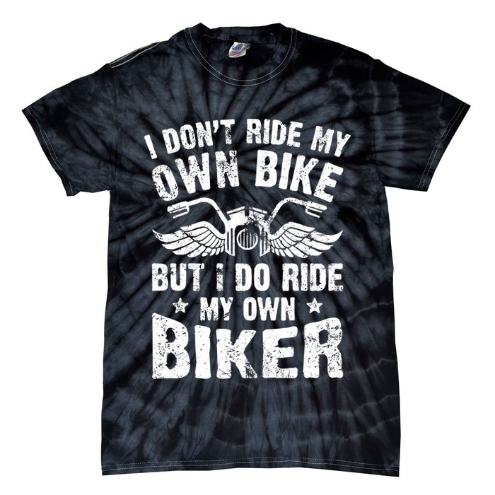 I Don't Ride My Own Bike But I Do Ride My Own Biker Funny Tie-Dye T-Shirt