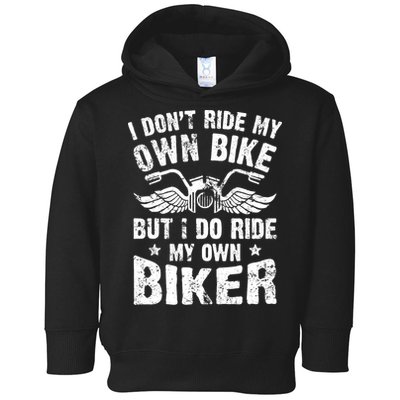 I Don't Ride My Own Bike But I Do Ride My Own Biker Funny Toddler Hoodie