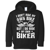I Don't Ride My Own Bike But I Do Ride My Own Biker Funny Toddler Hoodie