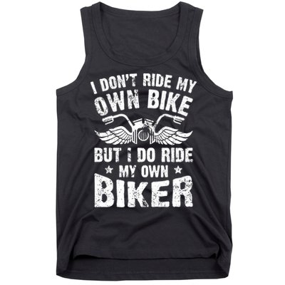 I Don't Ride My Own Bike But I Do Ride My Own Biker Funny Tank Top