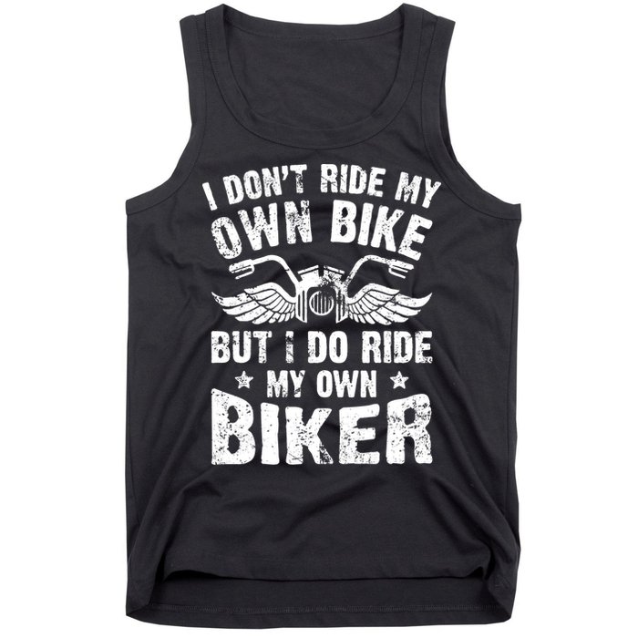 I Don't Ride My Own Bike But I Do Ride My Own Biker Funny Tank Top