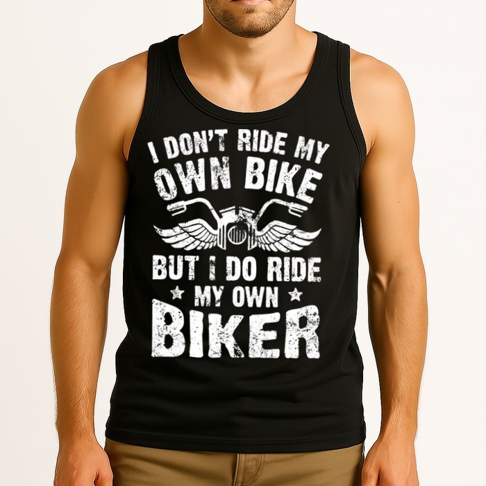 I Don't Ride My Own Bike But I Do Ride My Own Biker Funny Tank Top