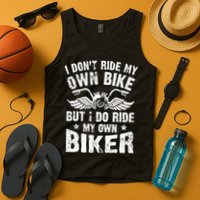 I Don't Ride My Own Bike But I Do Ride My Own Biker Funny Tank Top