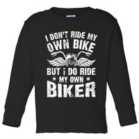 I Don't Ride My Own Bike But I Do Ride My Own Biker Funny Toddler Long Sleeve Shirt