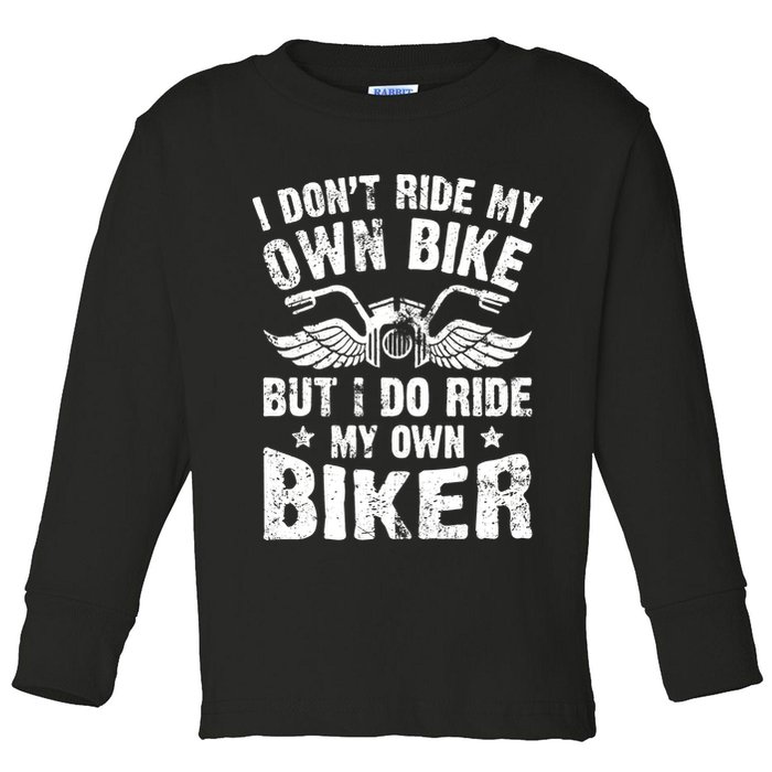 I Don't Ride My Own Bike But I Do Ride My Own Biker Funny Toddler Long Sleeve Shirt
