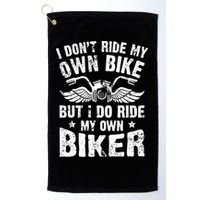 I Don't Ride My Own Bike But I Do Ride My Own Biker Funny Golf Towel