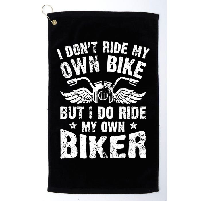 I Don't Ride My Own Bike But I Do Ride My Own Biker Funny Golf Towel