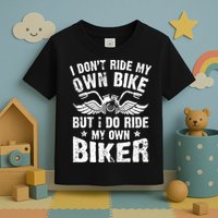 I Don't Ride My Own Bike But I Do Ride My Own Biker Funny Toddler T-Shirt