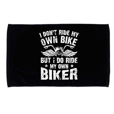 I Don't Ride My Own Bike But I Do Ride My Own Biker Funny Microfiber Hand Towel