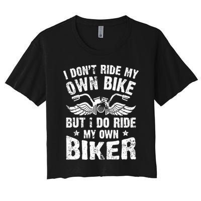 I Don't Ride My Own Bike But I Do Ride My Own Biker Funny Crop Top