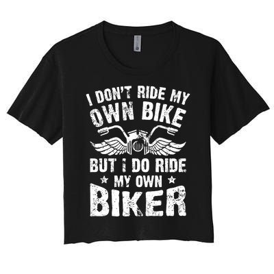 I Don't Ride My Own Bike But I Do Ride My Own Biker Funny Women's Crop Top Tee