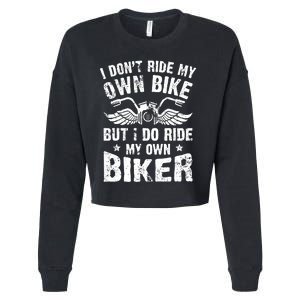 I Don't Ride My Own Bike But I Do Ride My Own Biker Funny Cropped Pullover Crew