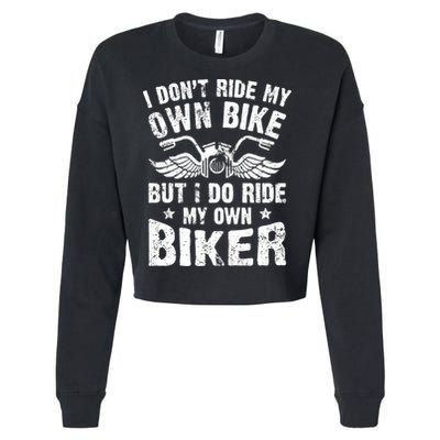 I Don't Ride My Own Bike But I Do Ride My Own Biker Funny Cropped Pullover Crew