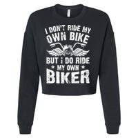 I Don't Ride My Own Bike But I Do Ride My Own Biker Funny Cropped Pullover Crew