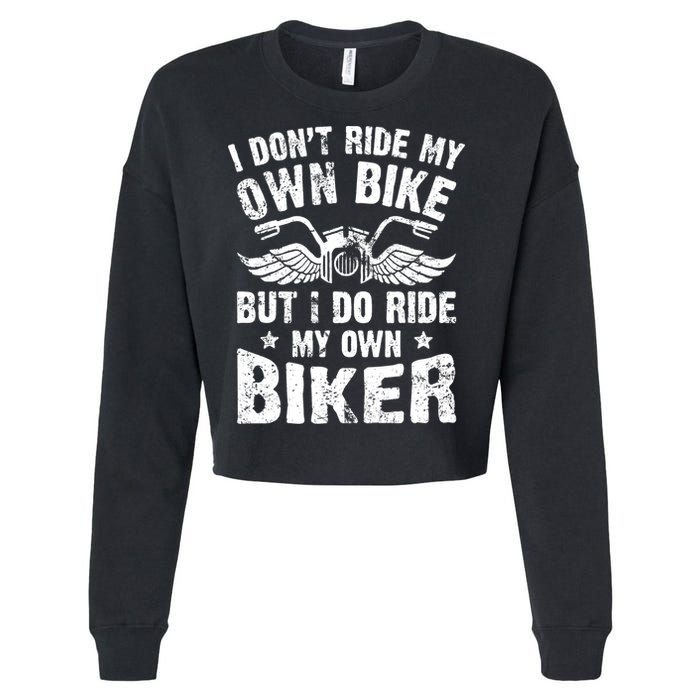 I Don't Ride My Own Bike But I Do Ride My Own Biker Funny Cropped Pullover Crew