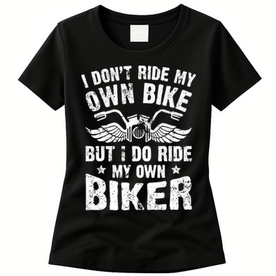 I Don't Ride My Own Bike But I Do Ride My Own Biker Funny Womens T-Shirt