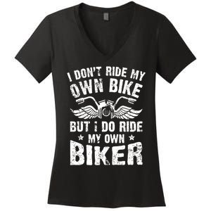 I Don't Ride My Own Bike But I Do Ride My Own Biker Funny Women's V-Neck T-Shirt