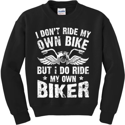 I Don't Ride My Own Bike But I Do Ride My Own Biker Funny Kids Sweatshirt