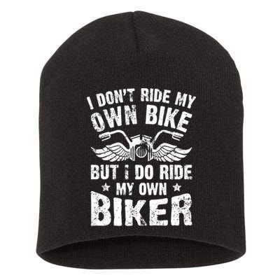 I Don't Ride My Own Bike But I Do Ride My Own Biker Funny Short Acrylic Beanie