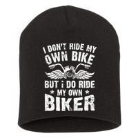 I Don't Ride My Own Bike But I Do Ride My Own Biker Funny Short Acrylic Beanie