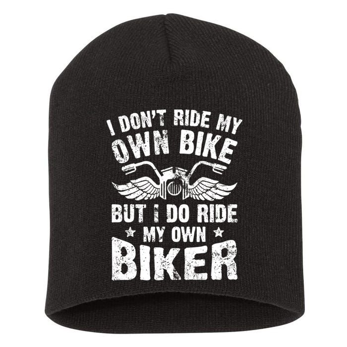 I Don't Ride My Own Bike But I Do Ride My Own Biker Funny Short Acrylic Beanie
