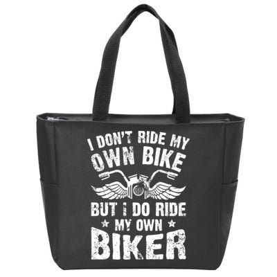 I Don't Ride My Own Bike But I Do Ride My Own Biker Funny Zip Tote Bag