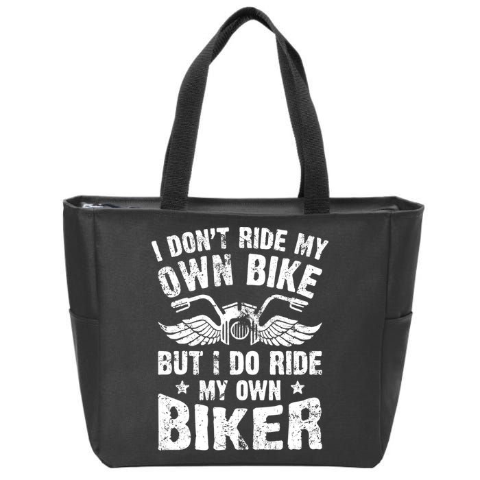 I Don't Ride My Own Bike But I Do Ride My Own Biker Funny Zip Tote Bag