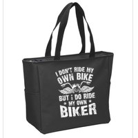 I Don't Ride My Own Bike But I Do Ride My Own Biker Funny Zip Tote Bag