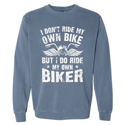 I Don't Ride My Own Bike But I Do Ride My Own Biker Funny Garment-Dyed Sweatshirt