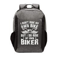 I Don't Ride My Own Bike But I Do Ride My Own Biker Funny Vector Backpack