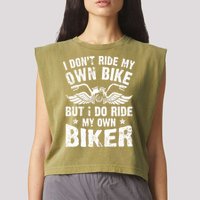 I Don't Ride My Own Bike But I Do Ride My Own Biker Funny Garment-Dyed Women's Muscle Tee