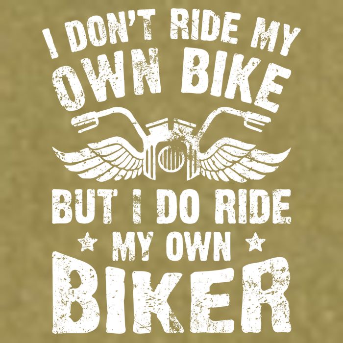 I Don't Ride My Own Bike But I Do Ride My Own Biker Funny Garment-Dyed Women's Muscle Tee