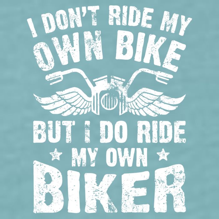 I Don't Ride My Own Bike But I Do Ride My Own Biker Funny Sueded Cloud Jersey T-Shirt