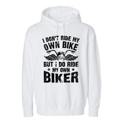 I Don't Ride My Own Bike But I Do Ride My Own Biker Funny Garment-Dyed Fleece Hoodie