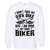 I Don't Ride My Own Bike But I Do Ride My Own Biker Funny Garment-Dyed Sweatshirt