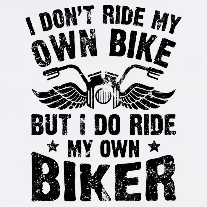 I Don't Ride My Own Bike But I Do Ride My Own Biker Funny Garment-Dyed Sweatshirt
