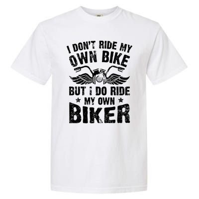 I Don't Ride My Own Bike But I Do Ride My Own Biker Funny Garment-Dyed Heavyweight T-Shirt