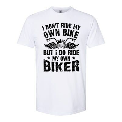 I Don't Ride My Own Bike But I Do Ride My Own Biker Funny Softstyle CVC T-Shirt