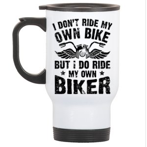 I Don't Ride My Own Bike But I Do Ride My Own Biker Funny Stainless Steel Travel Mug