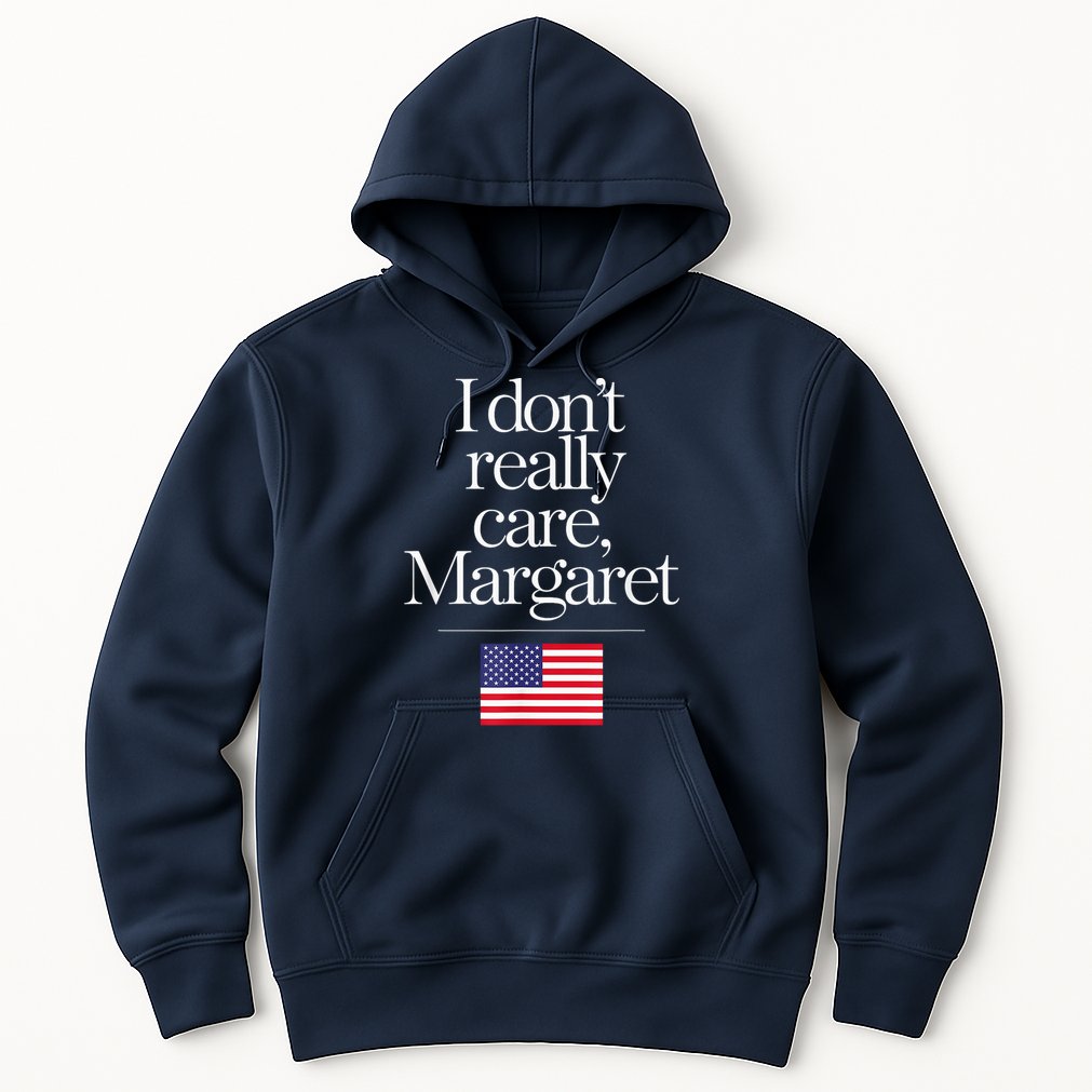 I DonT Really Care Margaret Minimalist Jd Vance Hoodie