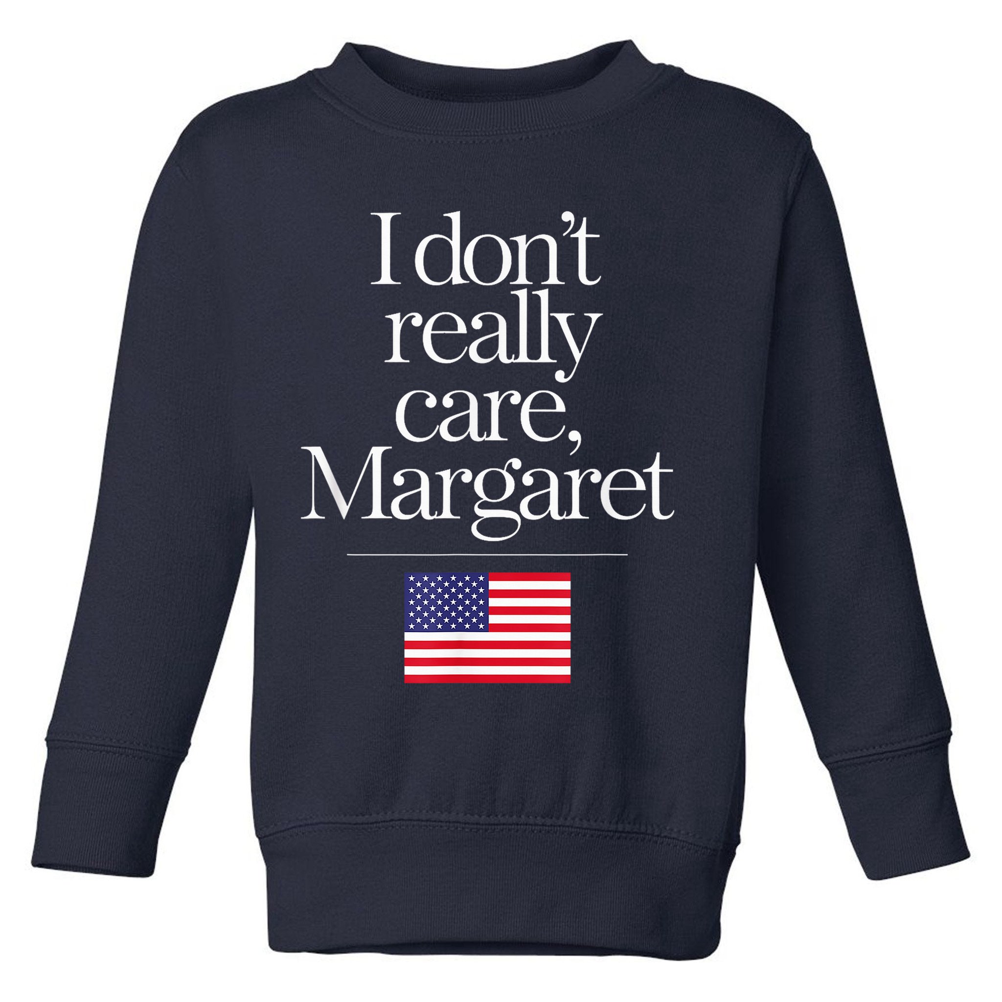 I DonT Really Care Margaret Minimalist Jd Vance Toddler Sweatshirt