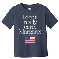 I DonT Really Care Margaret Minimalist Jd Vance Toddler T-Shirt