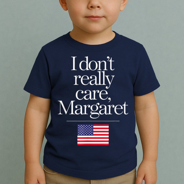 I DonT Really Care Margaret Minimalist Jd Vance Toddler T-Shirt