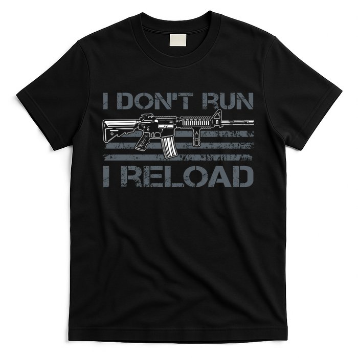 I Don't Run I Reload Funny Gun Owner Pro Guns (ON BACK) T-Shirt