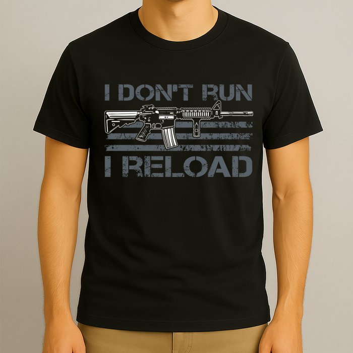 I Don't Run I Reload Funny Gun Owner Pro Guns (ON BACK) T-Shirt